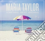 Maria Taylor - Something About Knowing cd