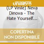 (LP Vinile) Neva Dinova - The Hate Yourself Change (Ecomix Vinyl) vinile