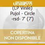 (LP Vinile) Pujol - Circle -rsd- 7