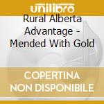 Rural Alberta Advantage - Mended With Gold cd musicale di Rural Alberta Advantage