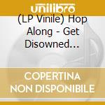 (LP Vinile) Hop Along - Get Disowned -Coloured- vinile