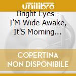 Bright Eyes - I'M Wide Awake, It'S Morning (Remastered) cd