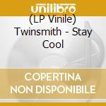 (LP Vinile) Twinsmith - Stay Cool vinile