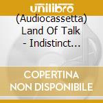 (Audiocassetta) Land Of Talk - Indistinct Conversations cd
