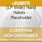 (LP Vinile) Hand Habits - Placeholder