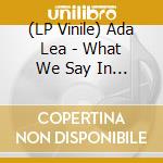(LP Vinile) Ada Lea - What We Say In Private lp vinile