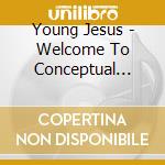 Young Jesus - Welcome To Conceptual Beach cd
