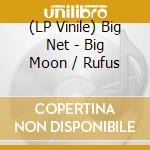 (LP Vinile) Big Net - Big Moon / Rufus vinile