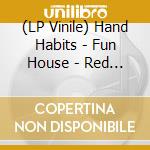 (LP Vinile) Hand Habits - Fun House - Red Vinyl vinile
