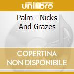 Palm - Nicks And Grazes cd