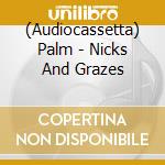 (Audiocassetta) Palm - Nicks And Grazes cd