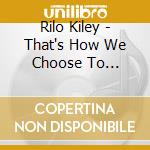 Rilo Kiley - That's How We Choose To Remember It cd