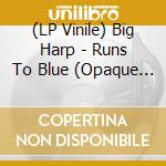 (LP Vinile) Big Harp - Runs To Blue (Opaque Blue Vinyl) vinile