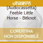 (Audiocassetta) Feeble Little Horse - Bitknot cd