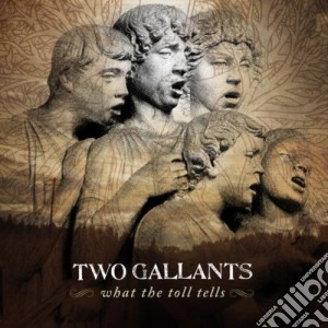 Two Gallants - What The Toll Tells cd musicale di TWO GALLANTS