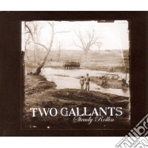 Two Gallants - Steady Rollin' cd musicale di Gallants Two