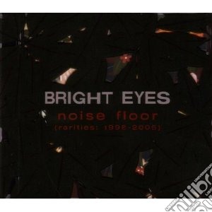 Bright Eyes - Noise Floor (rarities 1998-2005) cd musicale di Eyes Bright