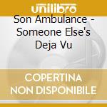 Son Ambulance - Someone Else's Deja Vu cd