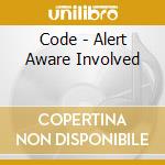 Code - Alert Aware Involved cd