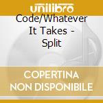 Code/Whatever It Takes - Split cd