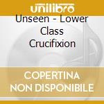 Unseen - Lower Class Crucifixion cd