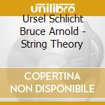 Ursel Schlicht Bruce Arnold - String Theory cd