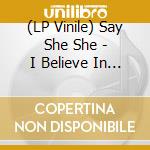 (LP Vinile) Say She She - I Believe In Miracles/C'est Si Bon (Black Vinyl) vinile