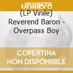 (LP Vinile) Reverend Baron - Overpass Boy lp vinile