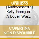 (Audiocassetta) Kelly Finnigan - A Lover Was Born cd