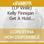 (LP Vinile) Kelly Finnigan - Get A Hold Of Yourself / It Hurts Me So Much vinile