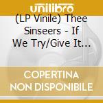(LP Vinile) Thee Sinseers - If We Try/Give It Up You Fool (Col) vinile