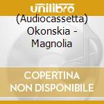 (Audiocassetta) Okonskia - Magnolia cd