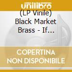(LP Vinile) Black Market Brass - If I Do My Own/I No Be (Colonizer) (Random Coloured Vinyl) vinile