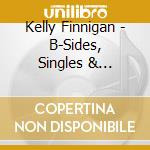 Kelly Finnigan - B-Sides, Singles & Forgotten Gems cd