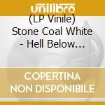 (LP Vinile) Stone Coal White - Hell Below / Free (7") vinile