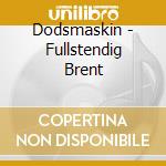 Dodsmaskin - Fullstendig Brent cd musicale di Dodsmaskin