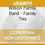 Wilson Family Band - Family Ties cd