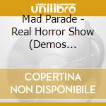 Mad Parade - Real Horror Show (Demos 1982-83) cd musicale di Mad Parade