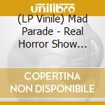 (LP Vinile) Mad Parade - Real Horror Show (Demos 1982-83) vinile