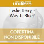 Leslie Berry - Was It Blue? cd
