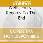 Wells, Emily - Regards To The End cd