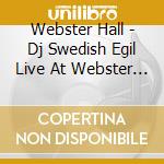 Webster Hall - Dj Swedish Egil Live At Webster Hall cd