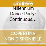 Millennium Dance Party: Continuous Party Mix / Various cd musicale di Various Artists