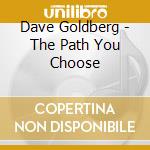 Dave Goldberg - The Path You Choose cd