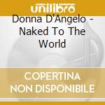 Donna D'Angelo - Naked To The World cd musicale di Donna D'Angelo