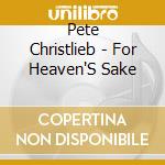 Pete Christlieb - For Heaven'S Sake cd