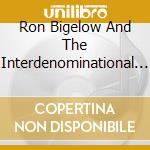 Ron Bigelow And The Interdenominational Fellowship Choir - What A Mighty God We Serve cd
