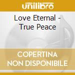 Love Eternal - True Peace cd
