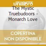 The Mystic Truebudoors - Monarch Love cd musicale di The Mystic Truebudoors