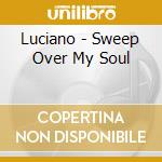 Luciano - Sweep Over My Soul cd